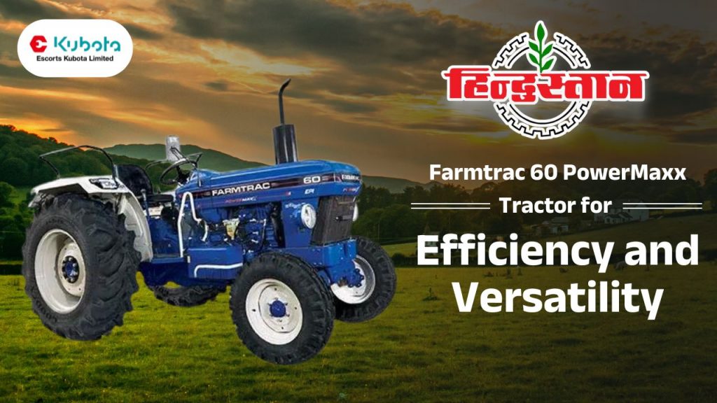 Farmtrac 60 PowerMaxx Tractor for Efficiency and Versatility